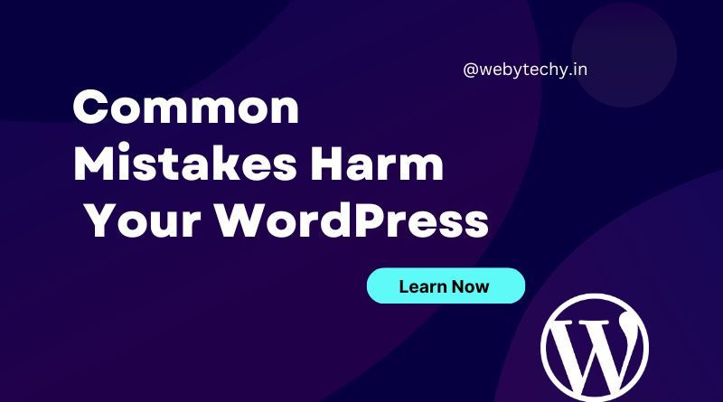 Common Mistakes Harms Your WordPress